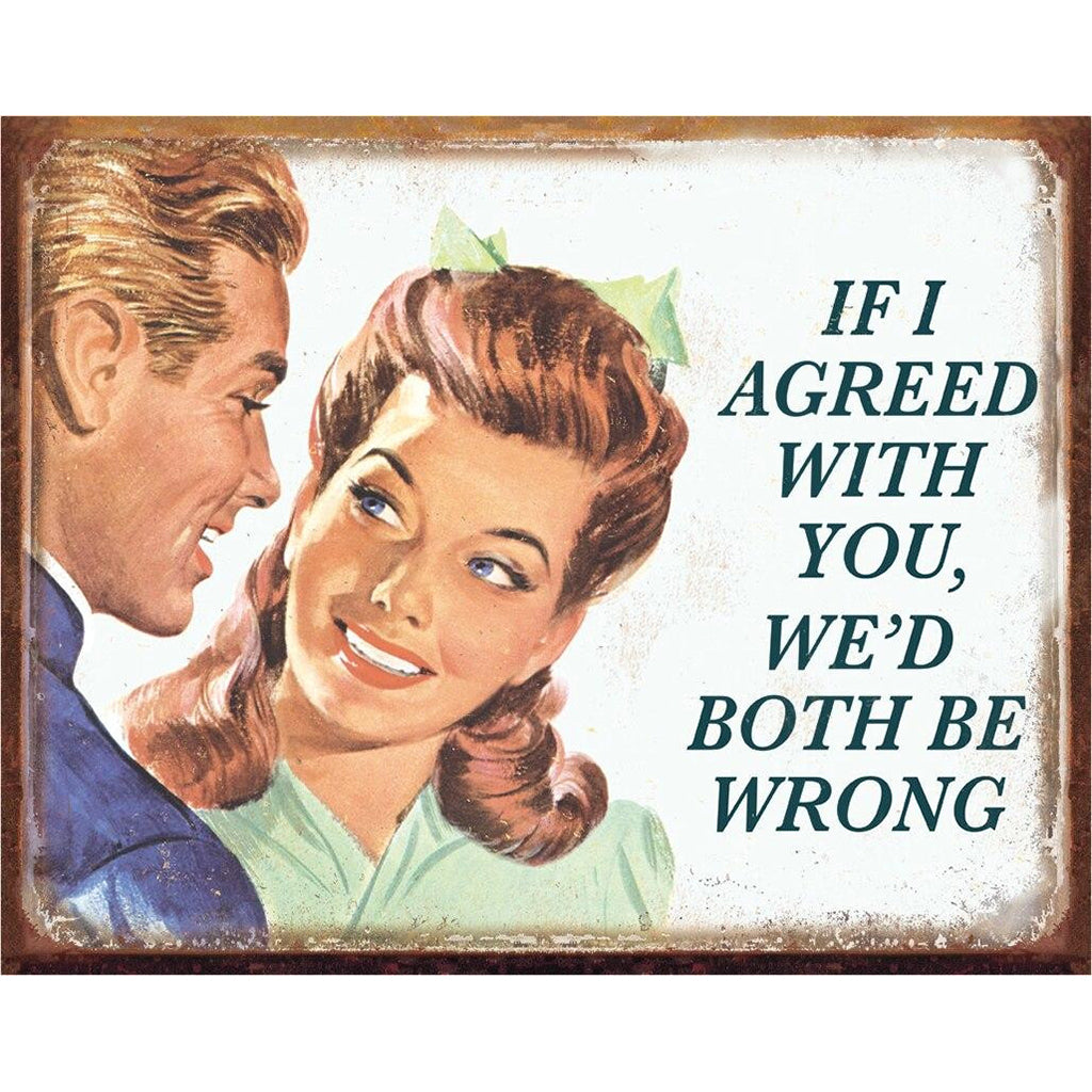Vintage-style illustration of a man and woman with text 'IF I AGREED WITH YOU, WE'D BOTH BE WRONG' on a white background.