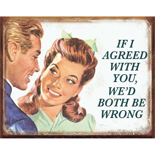Vintage-style illustration of a man and woman with text 'IF I AGREED WITH YOU, WE'D BOTH BE WRONG' on a white background.