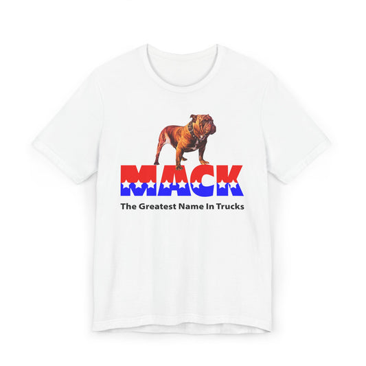 Mack The Greatest Name In Trucks Tee